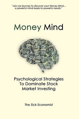 Money Mind: Psychological Strategies to Dominate Stock Market Investing by The S