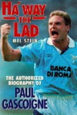 Ha'way the Lad: Authorised Biography of Paul Gascoigne-Mel Stein