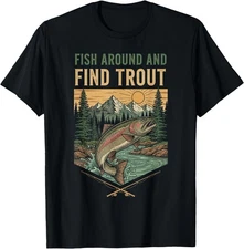 Fish Around and Find Trout Women Men T-Shirt , UNISEX Tee