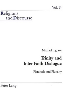 Trinity and Inter Faith Dialogue Plenitude and Plurality Michael Ipgrave Buch