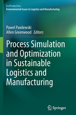 Process Simulation and Optimization in Sustainable Logistics and Manufacturing A