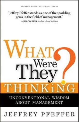 What Were They Thinking?: Unconvent..., Pfeffer, Jeffre