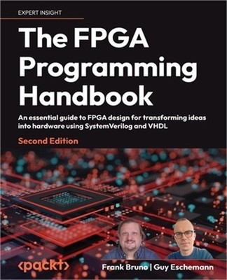 The FPGA Programming Handbook - Second Edition: An essential guide to FPGA desig