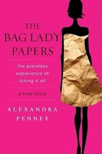The Bag Lady Papers: The Priceless Experience Of Losing It All