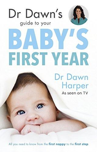 Dr Dawn's Guide to Your Baby's First Year - Dawn Harper, Dr