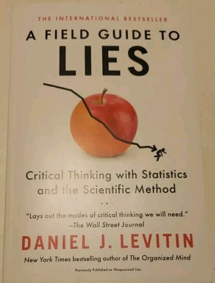 A Field Guide to Lies: Critical Thinking with Statistics and the Scientific Met