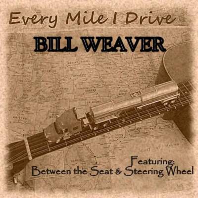Bill Weaver - EVERY MILE I DRIVE