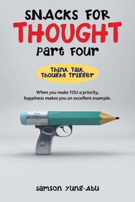 Snacks for Thought Part Four: Think Talk, Thought Trigger by Samson Yung-Abu (En