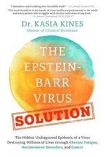 The Epstein-Barr Virus Solution: The Hidden Undiagnosed Epidemic of a Vir - GOOD