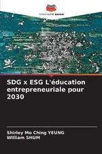 SDG x ESG L'ducation entrepreneuriale pour 2030 by Shirley Mo Ching Yeung (Frenc
