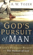 God's Pursuit of Man: Tozer's Profound Prequel to The Pursuit of God