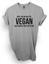 Don't Ask Me Why I'm Vegan Shirt, Veggie Shirt, Vegetarian Tee Animal Rights