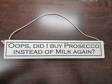 Ups, habe ich wieder Prosecco statt Milch gekauft? Hängeschild / Plakette aus Holz *12*