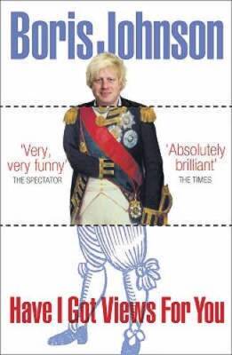 Have I Got Views For You - Paperback By Boris Johnson - GOOD
