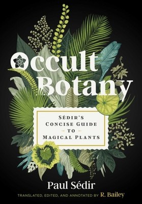 Occult Botany: Sédir's Concise Guide to Magical Plants by Paul Sédir HARDBACK