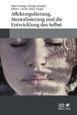 Affektregulierung, Mentalisierung und die Entwicklung des Selbst Peter Fona