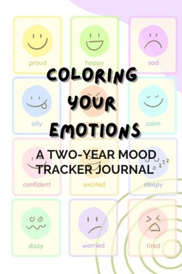 Coloring Your Emotions: A Two-Year Mood Tracker Journal: Track and Reflect on Yo