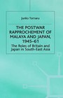 The Postwar Rapprochement of Malaya and Japan 1945-61: The Roles of Britain and Japan in South-East Asia by Junko Tomaru (Hardback, 2000)