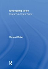 Embodying Voice: Singing Verdi, Singing Wagne...
