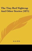 A. L. O. E. | The Tiny Red Nightcap And Other Stories (1875) | Buch | Englisch