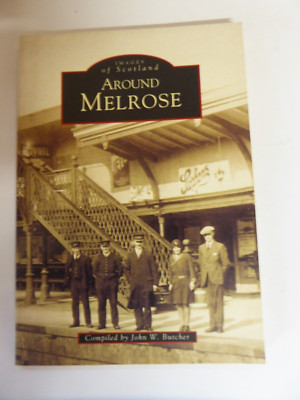 Around Melrose Compiled by John W. Butcher Images of Scotland Paperback