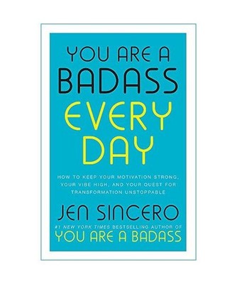 You Are a Badass Every Day: How to Keep Your Motivation Strong, Your Vibe High, 