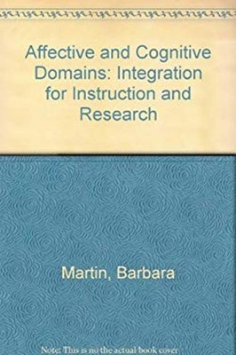 The Affective and Cognitive Domains : Integration for Instruction