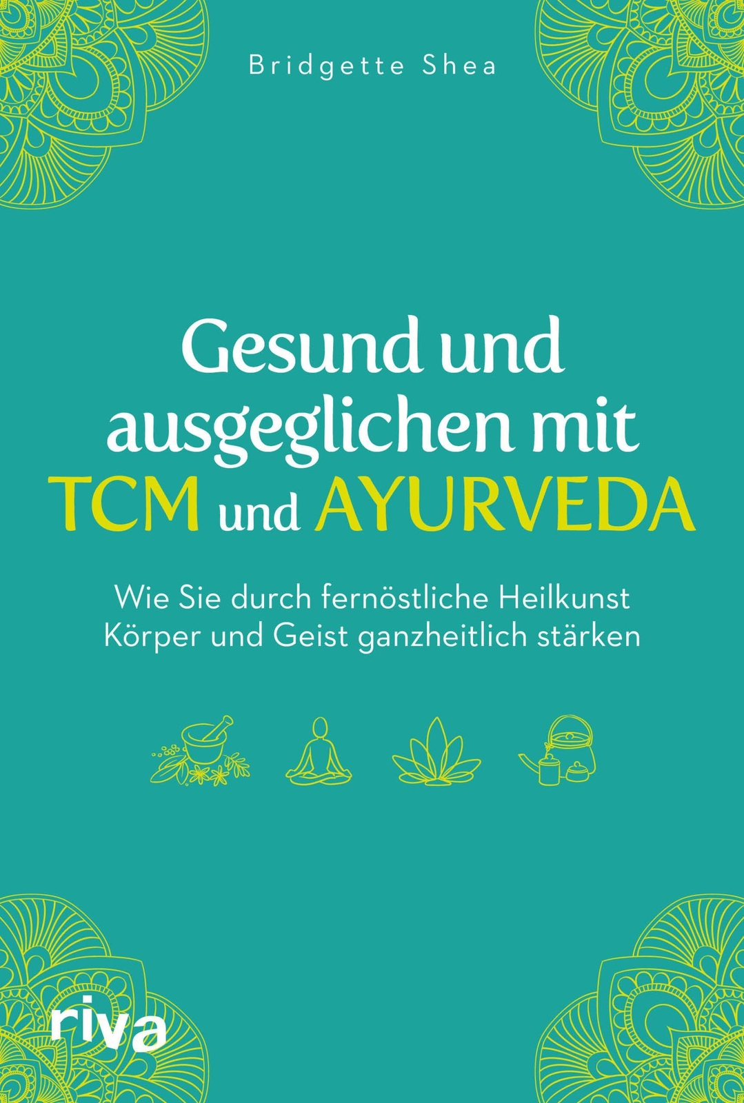 Gesund Und Ausgeglichen Mit Tcm Und Ayurveda, Bridgette Shea