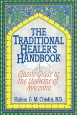 The Traditional Healer's Handbook: A Classic Guide to the Medicine of Avicenn...