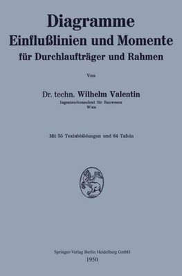 Diagramme Einflußlinien und Momente für Durchlaufträger und Rahmen Wilhelm Valen