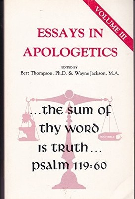 ESSAYS IN APOLOGETICS, VOLUME 3: ''...THE SUM OF THY WORD By Bert Thompson VG