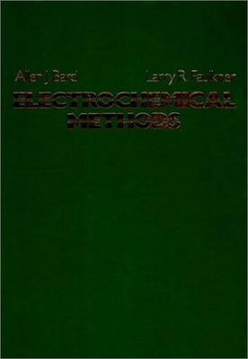 ELECTROCHEMICAL METHODS: FUNDAMENTALS AND APPLICATIONS By Allen J. Bard & Larry