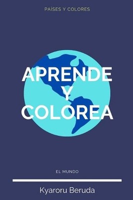 Aprende y Colorea: El Mundo: Pa?ses del mundo, mi atlas personal by Kyaroru Beru