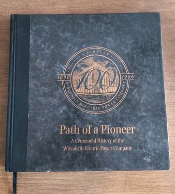 Path of a Pioneer John Gurda, A Centennial History of Wisconsin Electric Power