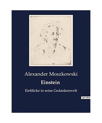 Einstein: Einblicke in seine Gedankenwelt, Moszkowski, Alexander