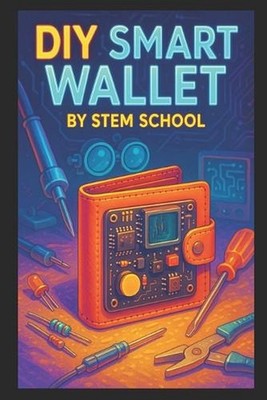 DIY Smart Wallet: Build Your Own High-Tech Wallet That Protects, Tracks & Impres