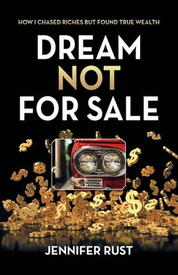 Dream Not for Sale | How I Chased Riches but Found True Wealth | Jennifer Rust