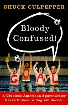 Bloody Confused! : A Clueless American Sportswriter Seeks Solace
