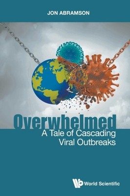Overwhelmed: A Tale Of Cascading Viral Outbreak by Jon Stuart Abramson PAPERBACK
