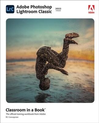 Adobe Photoshop Lightroom Classic Classroom in a by Rafael Concepcion PAPERBACK