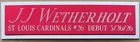JJ WETHERHOLT CARDINALS NAMEPLATE AUTOGRAPHED SIGNED BASEBALL-PHOTO-BAT-JERSEY