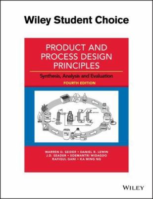 Product and Process Design Principles : Synthesis, Analysis and Evaluation by J.