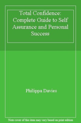 Total Confidence: Complete Guide to Self Assurance and Persona ,