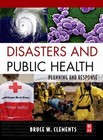 New ListingDisasters and Public Health: Planning and Response by Clements, Bruce W.