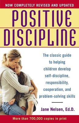 Positive Discipline: The Classic Guide to Helping Children Develop Self-Disc...
