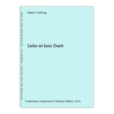 Liebe ist kein Duett Fröhling, Heike: