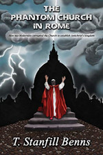 The Phantom Church in Rome: How neo-Modernists corrupte -  NEW T Stanfill Benn 2