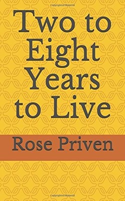 TWO TO EIGHT YEARS TO LIVE By Rose Priven **BRAND NEW**