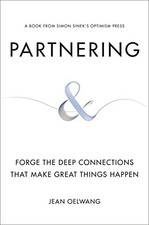 Partnering: Forge the Deep Connections That Make Great Things Happen by Oelwang