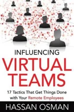 Influencing Virtual Teams: 17 Tactics That Get Things Done with Your - VERY GOOD